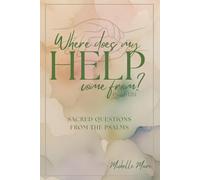 Where Does My Help Come From? (Sacred Questions from the Psalms)