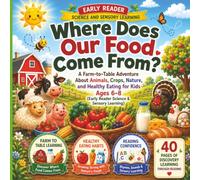Where Does Our Food Come From?: A Farm-to-Table Adventure About Animals, Crops, Nature, and Healthy Eating for Kids Ages 6-8 (Early Reader Science & Sensory Learning)