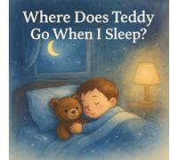 Where Does Teddy Go when I Sleep?