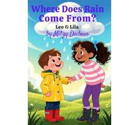Where Does the Rain Come From?: Leo & Lila Discover Nature (Leo & Lila : Curious Questions. Confident Learners - Series 1 Leo & Lila Discover Nature)