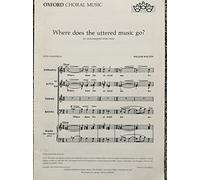 Where does the uttered Music go? For unaccompanied mixed voices. [Words by] John Masefield