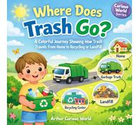 Where Does Trash Go?: A Colorful Journey Showing How Trash Travels From Home to Recycling or Landfill