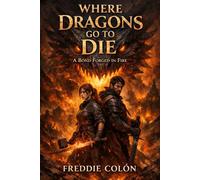 Where Dragon’s Go To Die: A Bond Forged in Fire