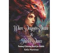 Where Dragons Dream & Fairies Dance: 50 Dragon & Fairy Coloring Pages | Adult Coloring BookWhere Dragons Dream & Fairies Dance is a magical adult ... scenes designed to help you relax and unwind.