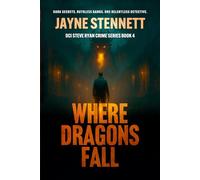 WHERE DRAGONS FALL: Dark Secrets. Ruthless Gangs. One Relentless Detective. (DCI Steve Ryan crime series)