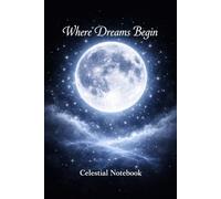 Where Dreams Begin: Celestial Notebook: Lined Notebook for Writing, Reflection and Creative Ideas