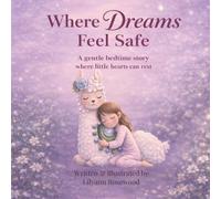 Where Dreams Feel Safe: A gentle bedtime story where little hearts can rest (The Where Wishes Live Trilogy)