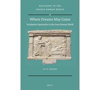 Where Dreams May Come (2 vol. set): Incubation Sanctuaries in the Greco-Roman World: 184 (Religions in the Graeco-Roman World)