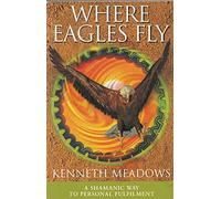 Where Eagles Fly: Shamanic Way to Inner Wisdom (Earth Quest S.)