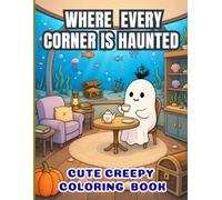 Where Every Corner Is Haunted Coloring Book: 50 Cozy Ghost Coloring Adventure pages with Whimsical Haunted Rooms, Spooky Corners, Cute Spirits & ... for Teens and Adults (WHERE MAGIC LIVES)