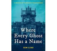Where Every Ghost Has a Name: A Memoir of Taiwanese Independence