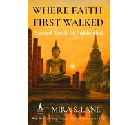 Where Faith First Walked: Sacred Trails in Sukhothai (Layered Journeys)