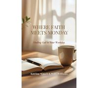 Where Faith Meets Monday: Finding God in Your Workday