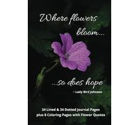 Where flowers bloom so does hope: Lined and dotted journal pages and coloring pages