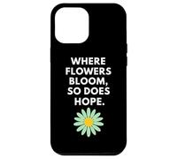 Where Flowers Do Bloom So Does Hope Botanical Inspiration Case for iPhone 12 Pro Max