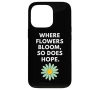 Where Flowers Do Bloom So Does Hope Botanical Inspiration Case for iPhone 13 Pro