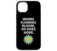 Where Flowers Do Bloom So Does Hope Botanical Inspiration Case for iPhone 14 Plus