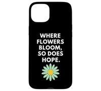 Where Flowers Do Bloom So Does Hope Botanical Inspiration Case for iPhone 15 Plus