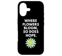 Where Flowers Do Bloom So Does Hope Botanical Inspiration Case for iPhone 17