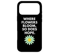 Where Flowers Do Bloom So Does Hope Botanical Inspiration Case for iPhone 17 Pro Max