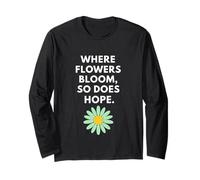 Where Flowers Do Bloom So Does Hope Botanical Inspiration Long Sleeve T-Shirt