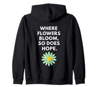 Where Flowers Do Bloom So Does Hope Botanical Inspiration Zip Hoodie