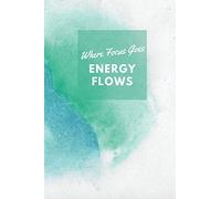 Where Focus Goes, Energy Flows: Motivational Notebook, Journal, Diary