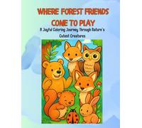 Where Forest Friends Come To Play: A Joyful Coloring Journey Through Nature’s Cutest Creatures