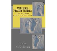 Where from here?: The ultimate guide to positivity