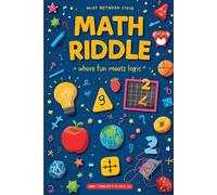 “Where Fun Meets Logic: 300 Math Riddles to Keep Teens Hooked!”: “300 Brain-Twisting Math Riddles to Challenge, Entertain, and Sharpen Smart Teens’ Minds!”