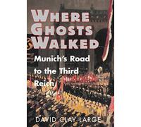 Where Ghosts Walked - Munich`s Road to the Third Reich