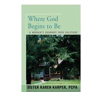 Where God Begins to Be: A Woman's Journey into Solitude