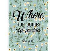 Where God Guides He Provides Isaiah 58:11: Bible Verse 8.5x11 Lined Notebook Bible Study Notebook: Volume 1