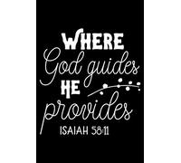Where God guides he provides: Notebook lined with Bible verse "Isaiah 58:11" - (120 pages, 6 in x 9 in)