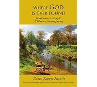 Where God is Ever found; From Cloister to Couple, A Woman’s Autumn Journey