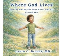 Where God Lives: Finding God Inside Your Heart and All Around You
