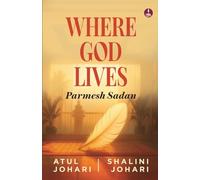 Where God Lives: Parmesh Sadan: A Motivational Story of Overcoming Challenges and Finding Success in Life