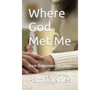 Where God Met Me: From Brokenness to Glory