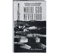 Where God never trod: Australia's oil explorers across two centuries