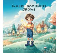 Where Goodness Grows: A Story About Kindness and Community (The Garden of Becoming)