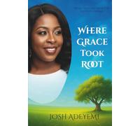 Where Grace Took Root: The Life, Light, and Legacy of Adetoun Adeyemi