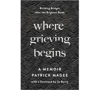 Where Grieving Begins : Building Bridges after the Brighton Bomb - A Memoir
