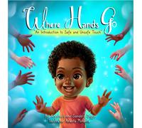 Where Hands Go : An Introduction to Safe and Unsafe Touch (Boy)