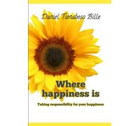 WHERE HAPPINESS IS: Taking Responsibility For Your Happiness