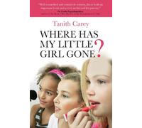 Where Has My Little Girl Gone?: How to Protect Your Daughter from Growing Up Too Soon