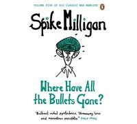Where Have All the Bullets Gone? (Milligan Memoirs 5) by Milligan, Spike (2012) Paperback