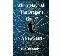 Where Have All The Dragons Gone?: A New Start