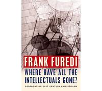 Where Have All the Intellectuals Gone?: Confronting 21st Century Philistinism