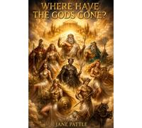 Where Have The Gods Gone?: A Hero's Quest For Their Return (The Age Of Gods And Heroes)