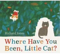 Where Have You Been, Little Cat? : A Sunday Times Children's Book of the Week